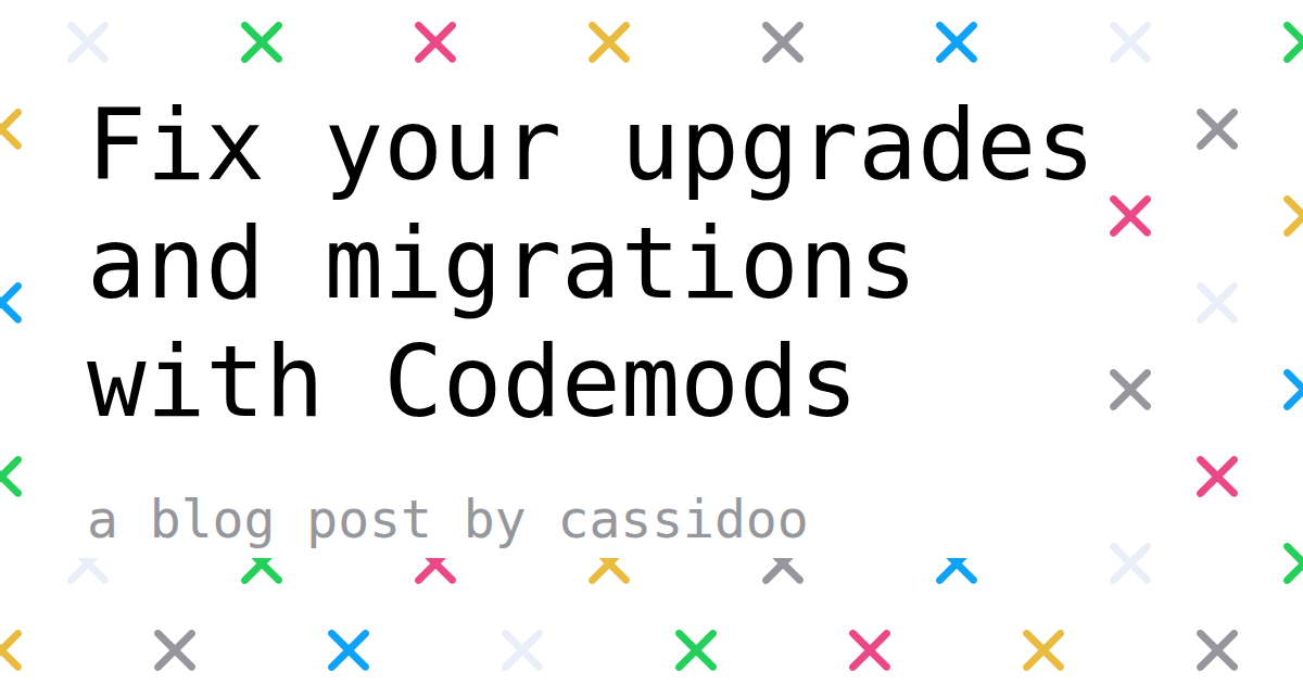 Fix your upgrades and migrations with Codemods